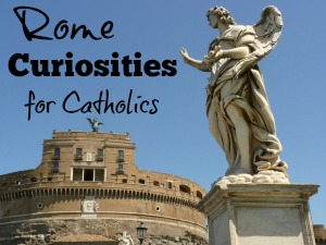 Rome curiosities for Catholics