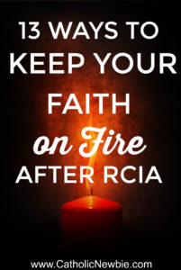 13 Ways to Keep Your Faith on Fire After RCIA via @ACatholicNewbie