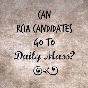 Can RCIA Candidates go to Daily Mass