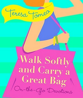 Walk Softy & Carry a Great Bag by Teresa Tomeo