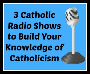 3 Catholic Radio Shows to Build Your Knowledge of Catholicism from @ACatholicNewbie