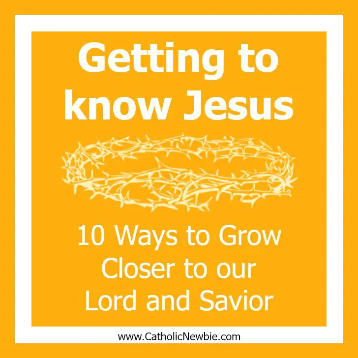 Getting to Know Jesus: 10 Ways to Grow Closer via @ACatholicNewbie