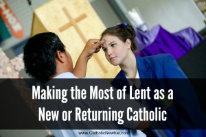 Making the Most of Lent as a New or Returning Catholic via @ACatholicNewbie