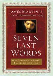 Seven Last Words of Jesus by James Martin