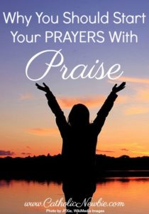 Why You Should Start Your Prayers With Praise by @CatholicNewbie